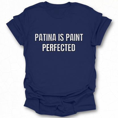 Patina Is Paint Perfected Printed Shirt Product