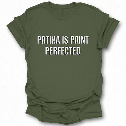Patina is Paint Perfected T-Shirt