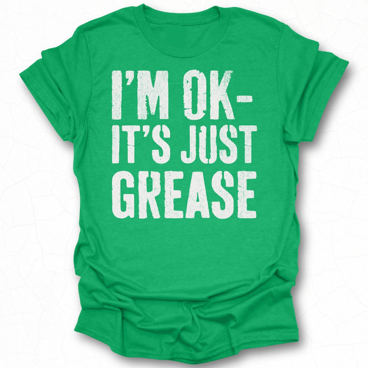 I'm OK- It's Just Grease Graphic Tee Shirt