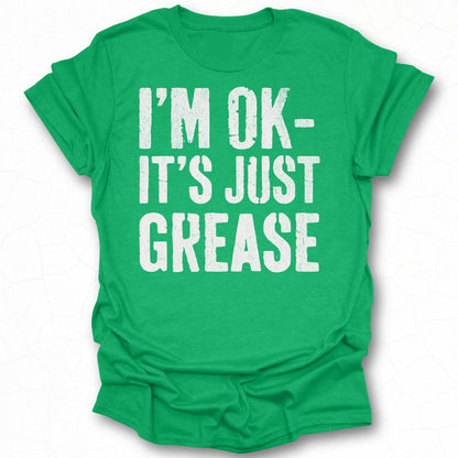 I'm OK- It's Just Grease Graphic Tee Shirt