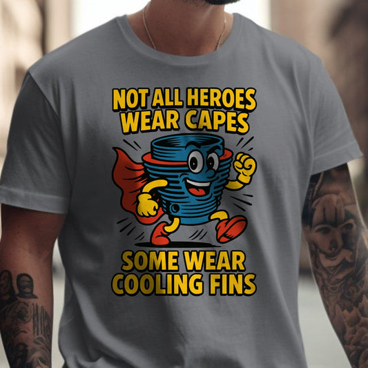 Not All Heroes Wear Capes Some Wear Cooling Fins Shirt