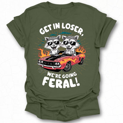 Get in Loser We're Going Feral Cool T-Shirt