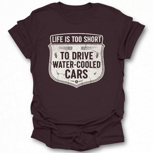 Life Is Too Short To Drive Water Cooled Cars Shirt