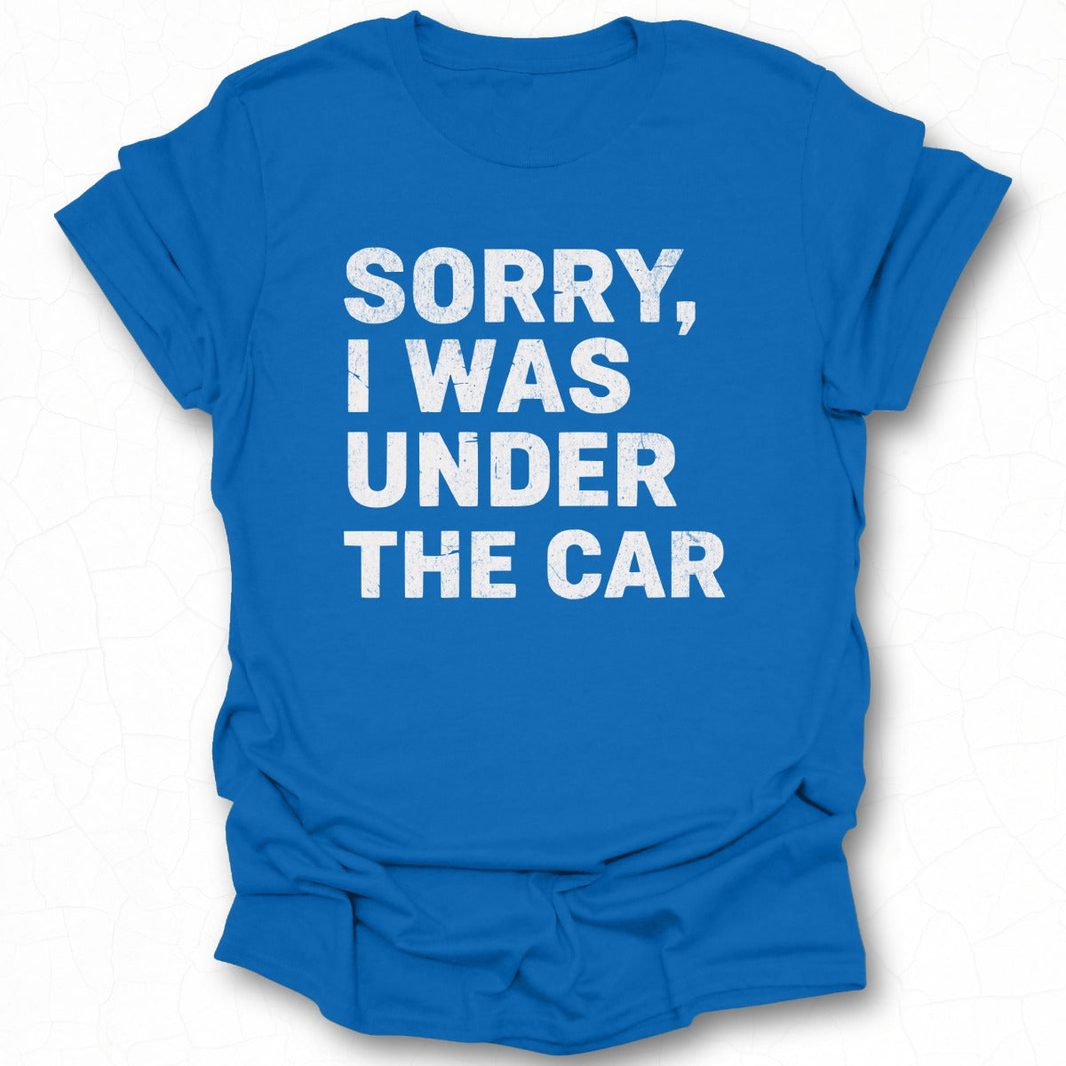 Sorry I Was Under The Car T-shirt product
