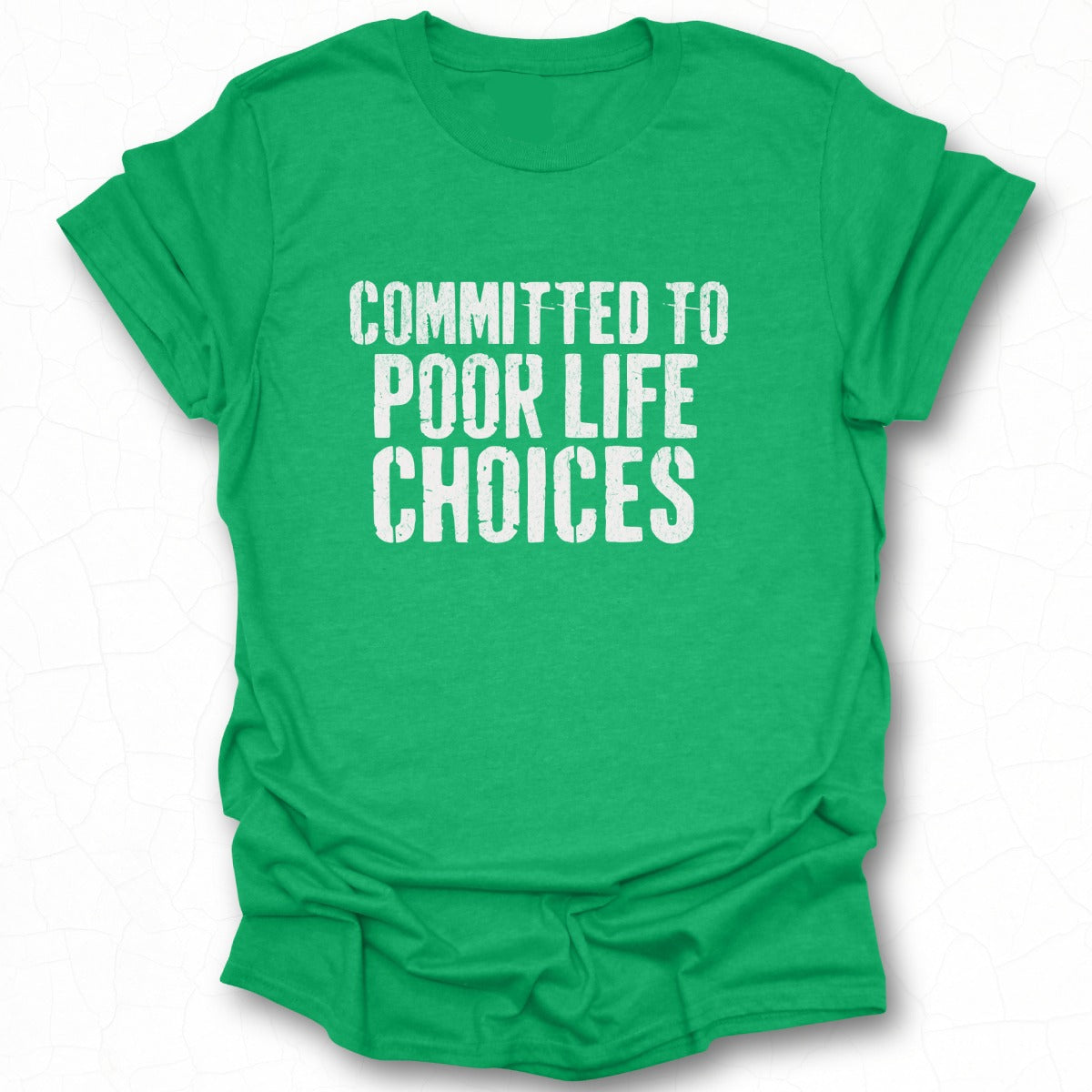 Committed to Poor Life Choices T-shirt