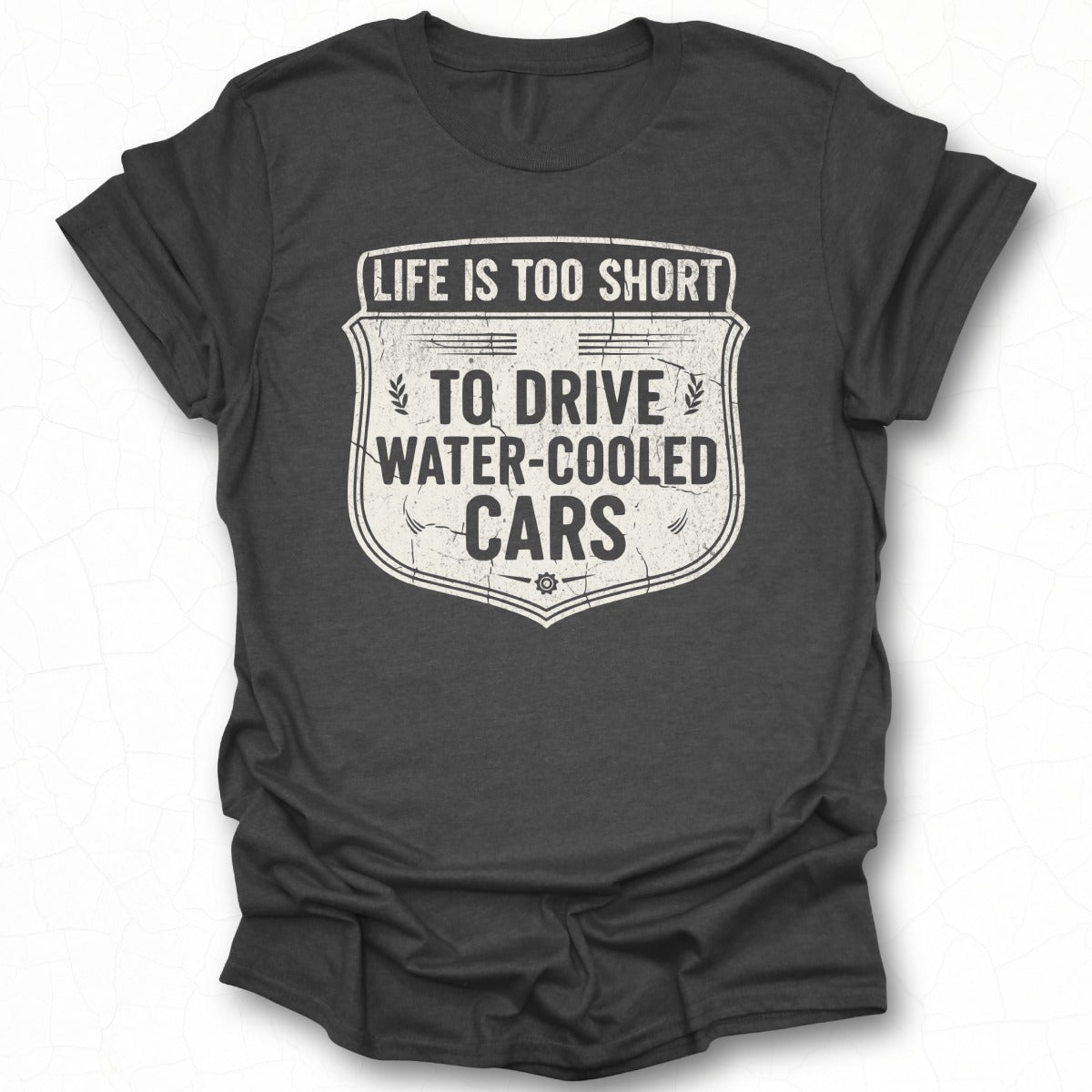 Life Is Too Short Drive Water-Cooled Cars T-shirt