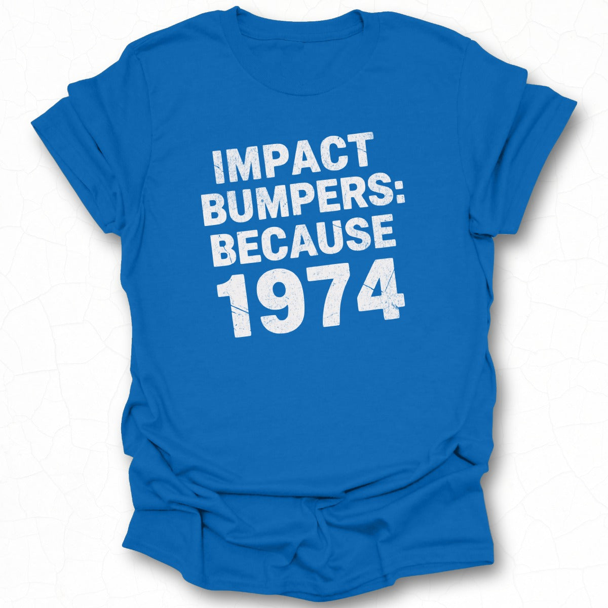 Impact Bumpers: Because 1974 shirt
