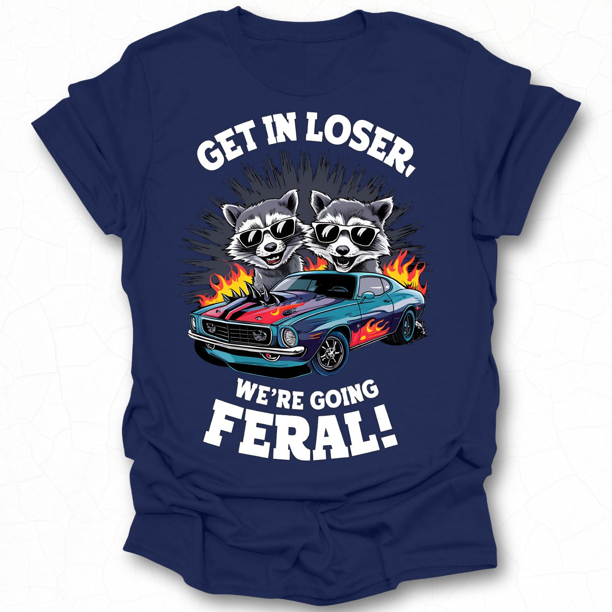 Get In Loser We're Going Feral Graphic T-shirt