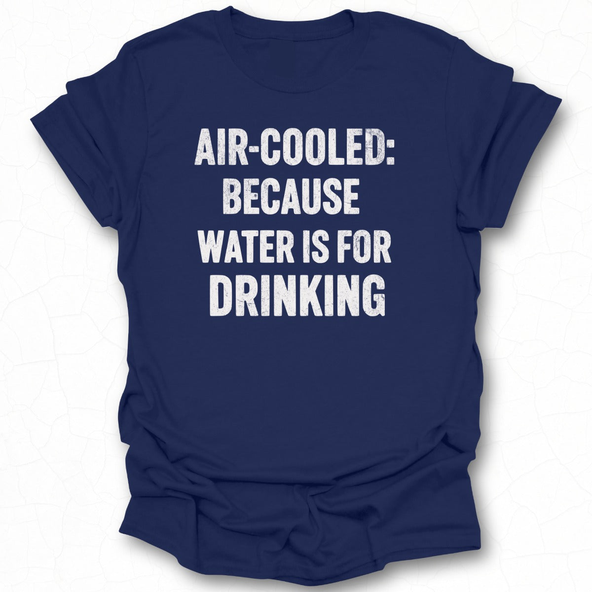 Air-Cooled Because Water Is For Drinking Shirt