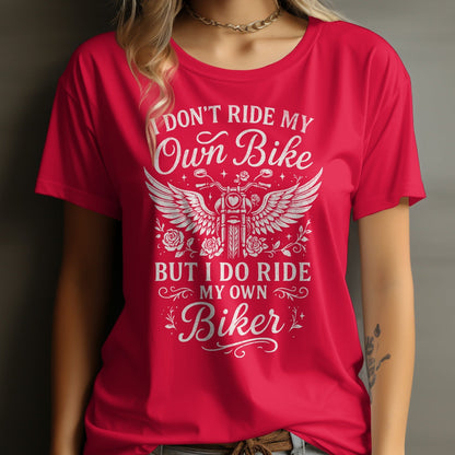 I Don't Ride My Own Bike But I Do Ride My Own Biker Shirt