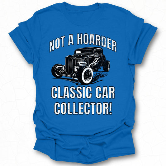 Not A Hoarder Classic Car Collector T-Shirt