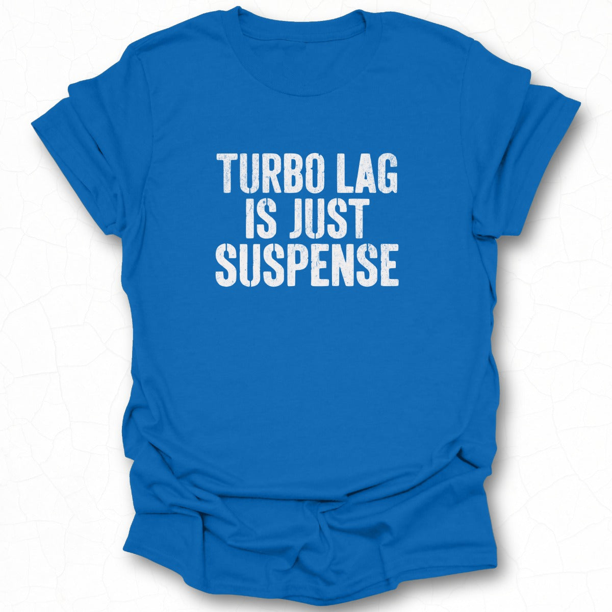 Turbo Lag Is Just Suspense Statement T-Shirt