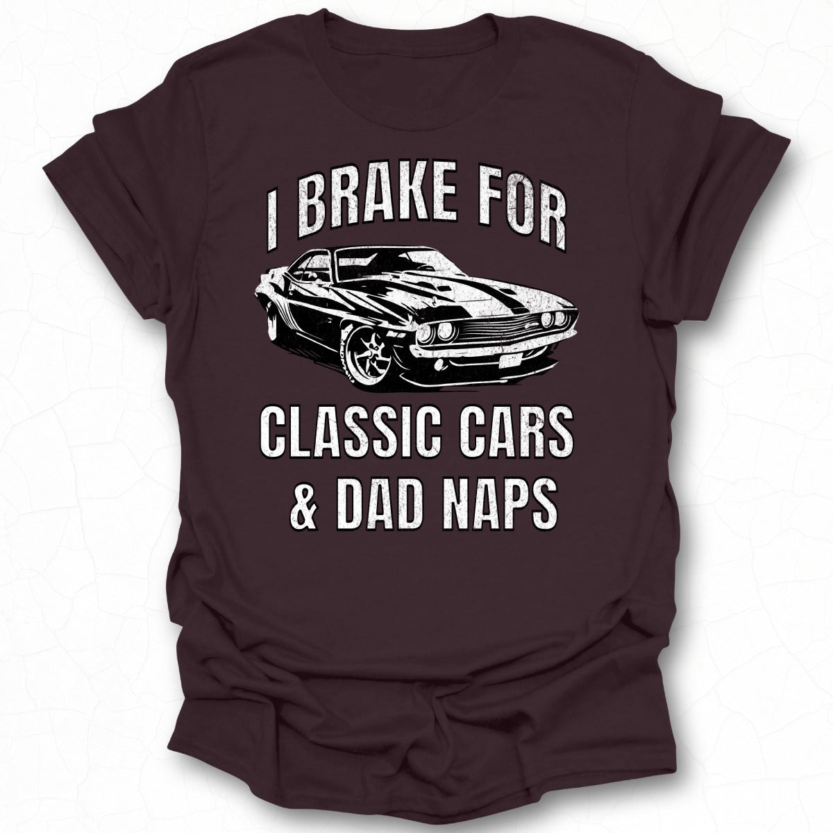 I Brake For Classic Cars and Dad Naps Shirt