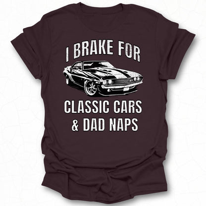 I Brake For Classic Cars and Dad Naps Shirt