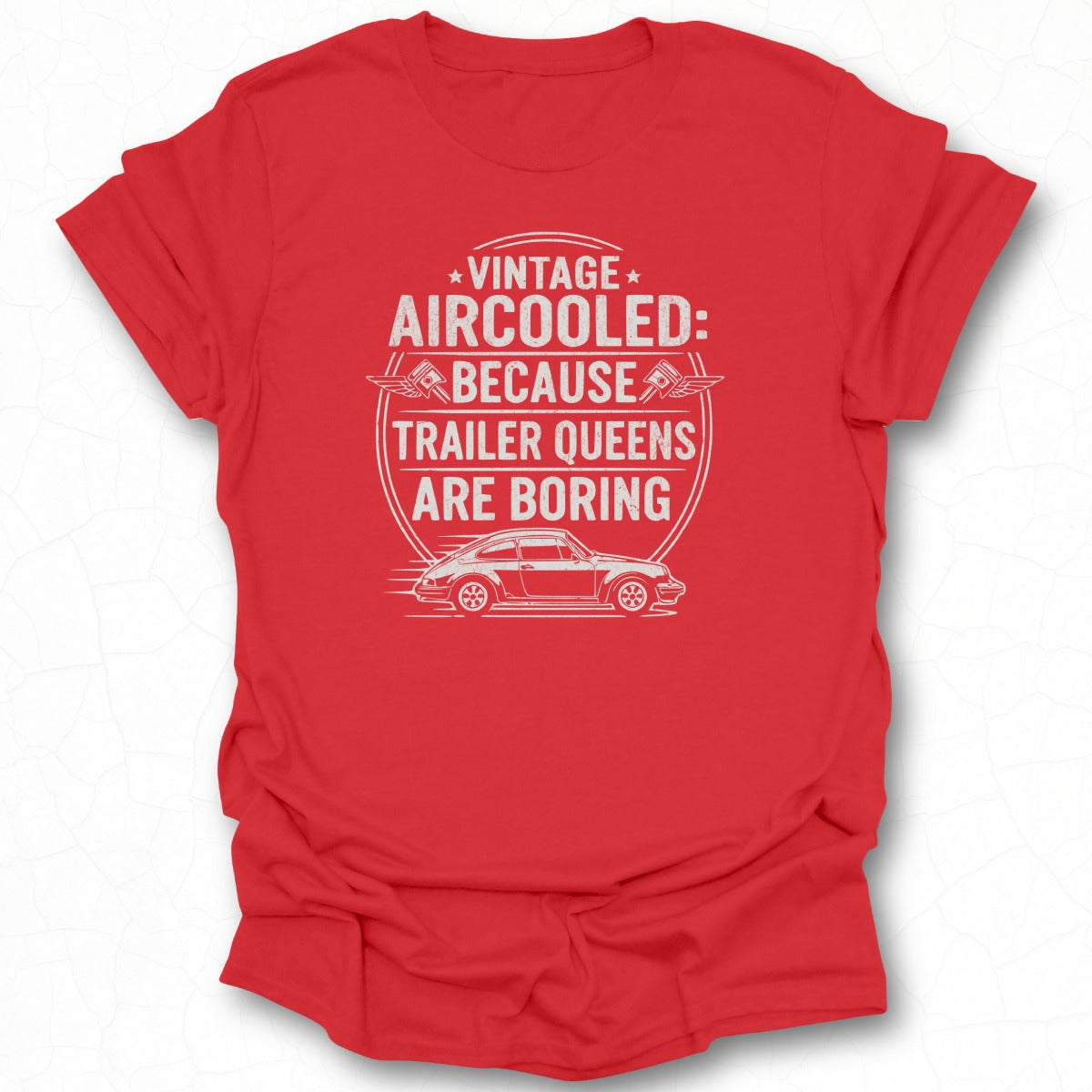 Vintage Aircooled Because Trailer Queens Are Boring Shirt