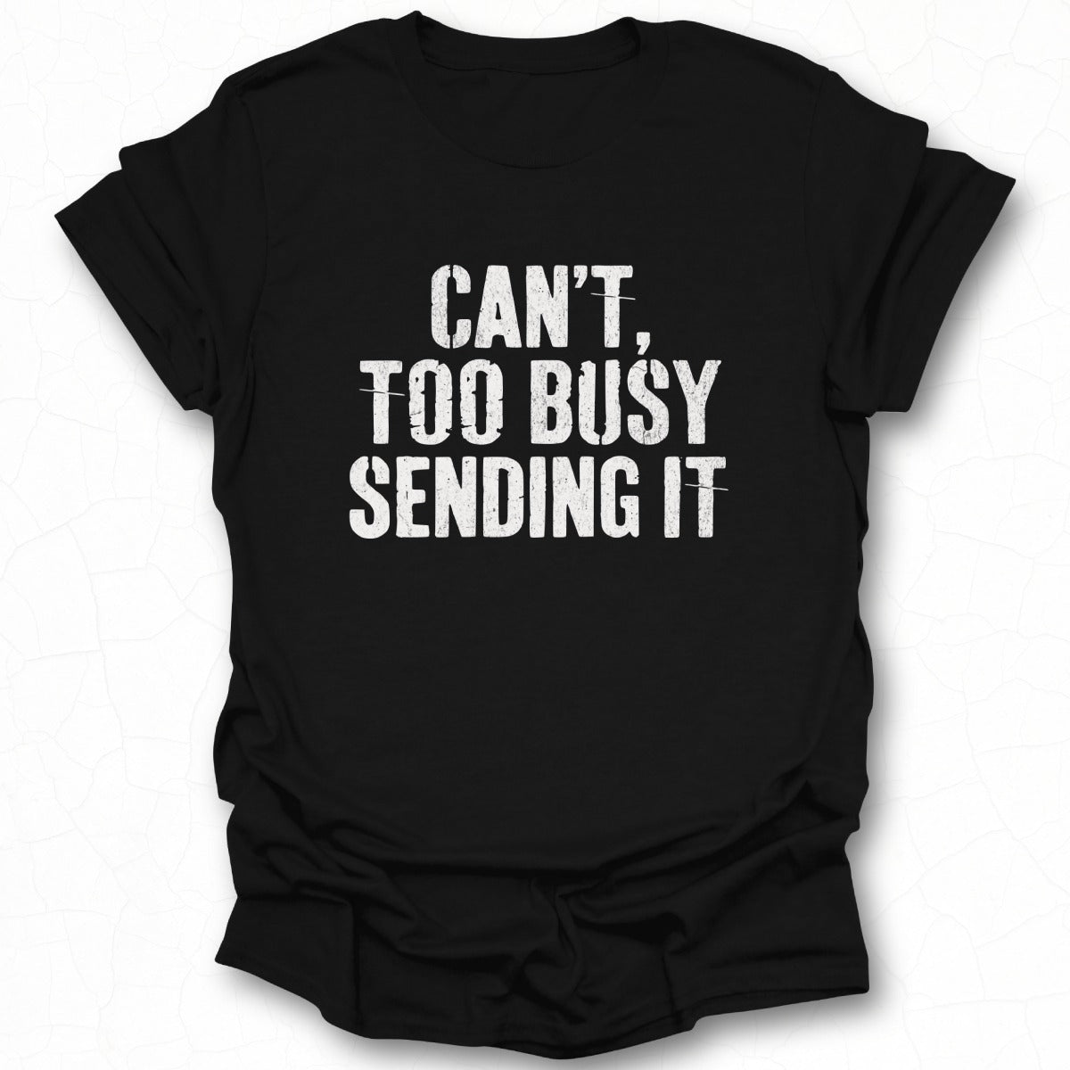 Can't Too Busy Sending It Graphic T-Shirt