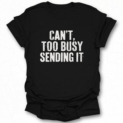 Can't Too Busy Sending It Graphic T-Shirt