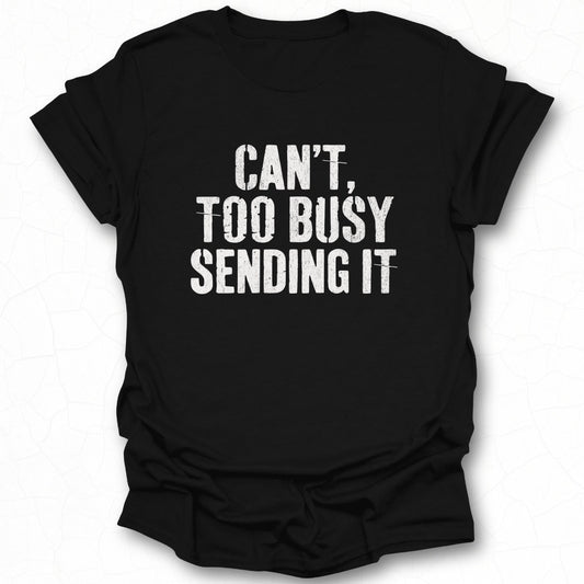Can't Too Busy Sending It Graphic T-Shirt