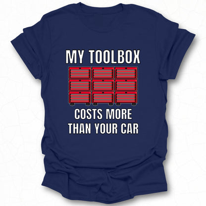 My Toolbox Costs More Than Your Car Shirt