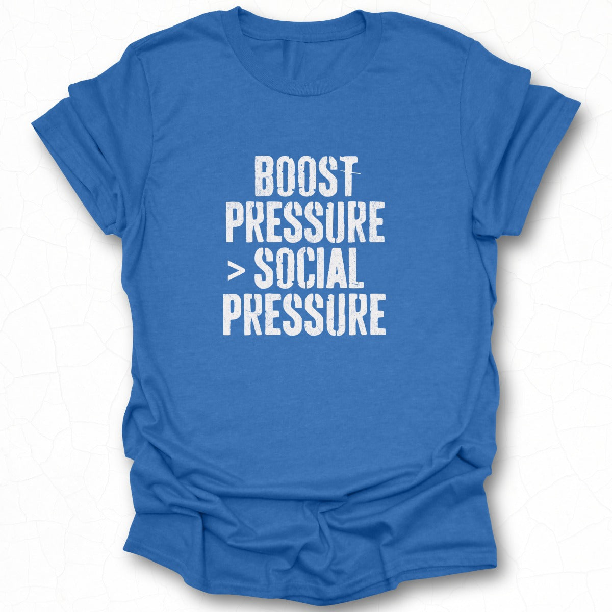 Boost Pressure Social Pressure Motivational Tee