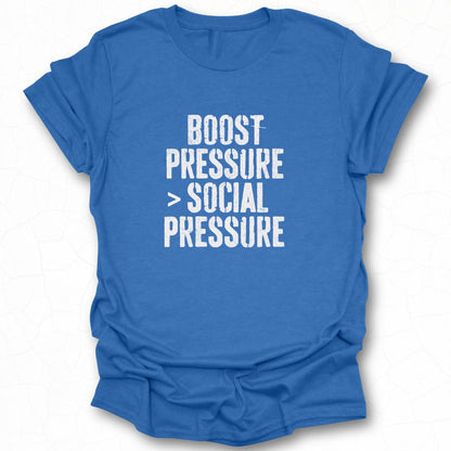 Boost Pressure Social Pressure Motivational Tee