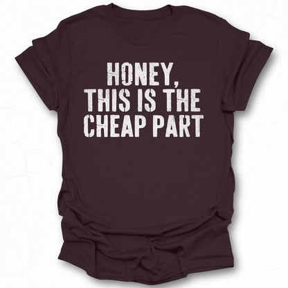 Honey This Is The Cheap Part Graphic T-Shirt