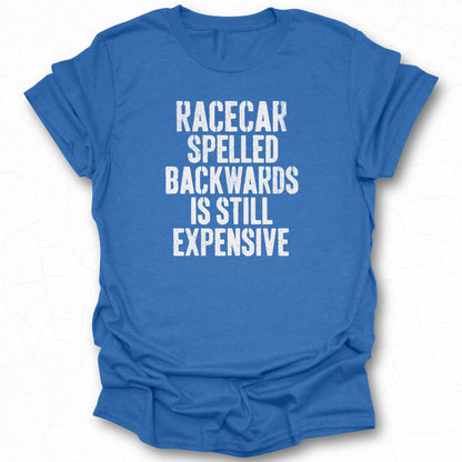 Racecar Spelled Backwards Is Still Expensive Shirt