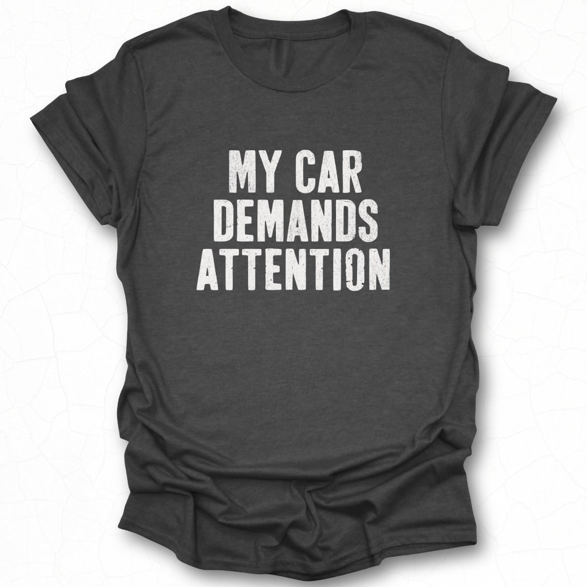 My Car Demands Attention Statement T-Shirt Product