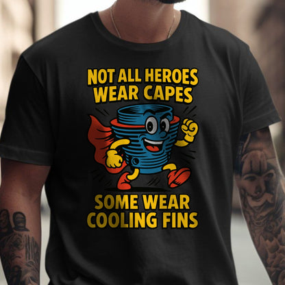 Not All Heroes Wear Capes Some Wear Cooling Fins shirt