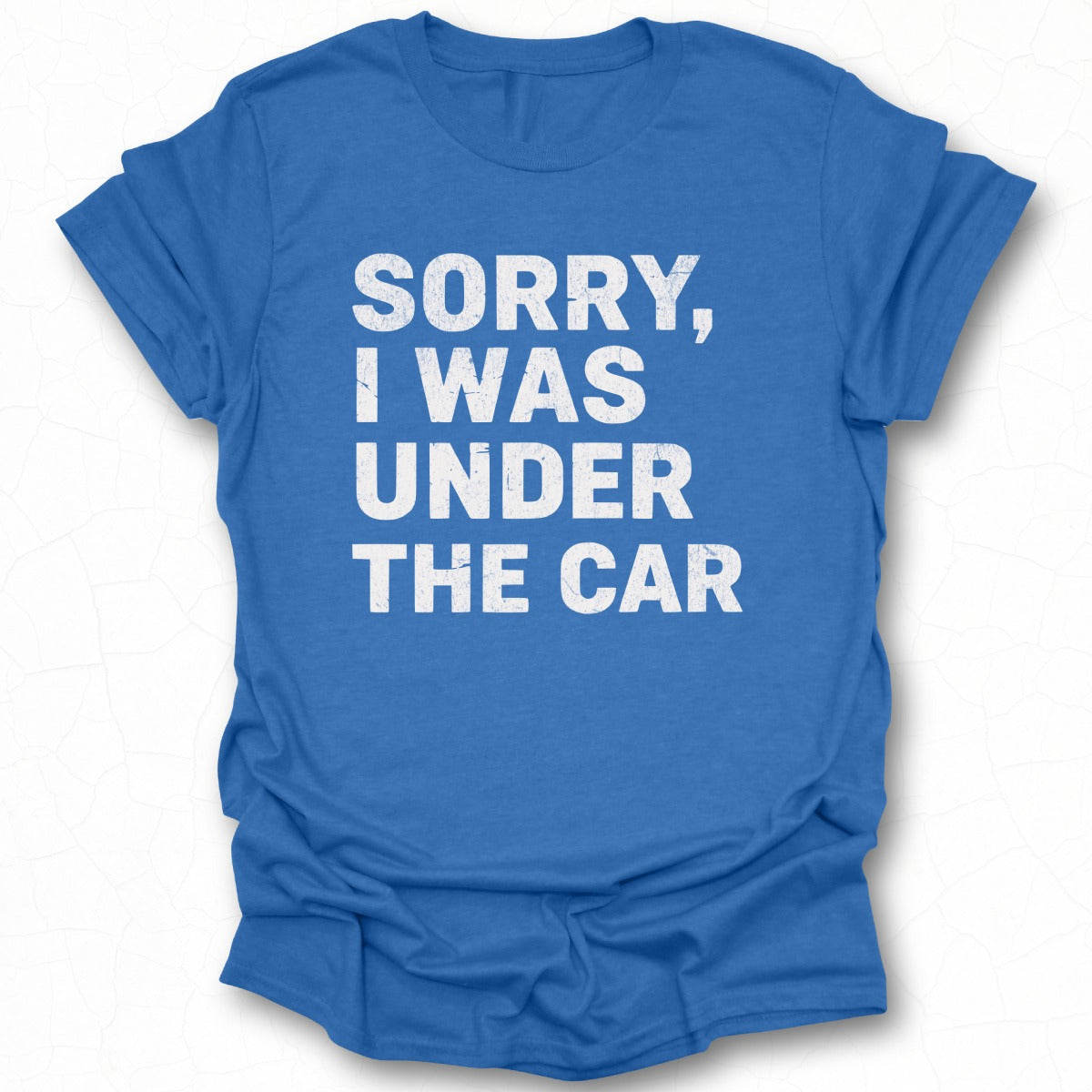 Sorry I Was Under The Car Blue T-shirt