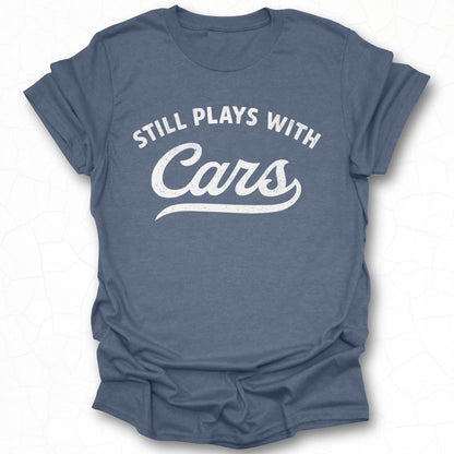Still Plays With Cars Graphic T-shirt