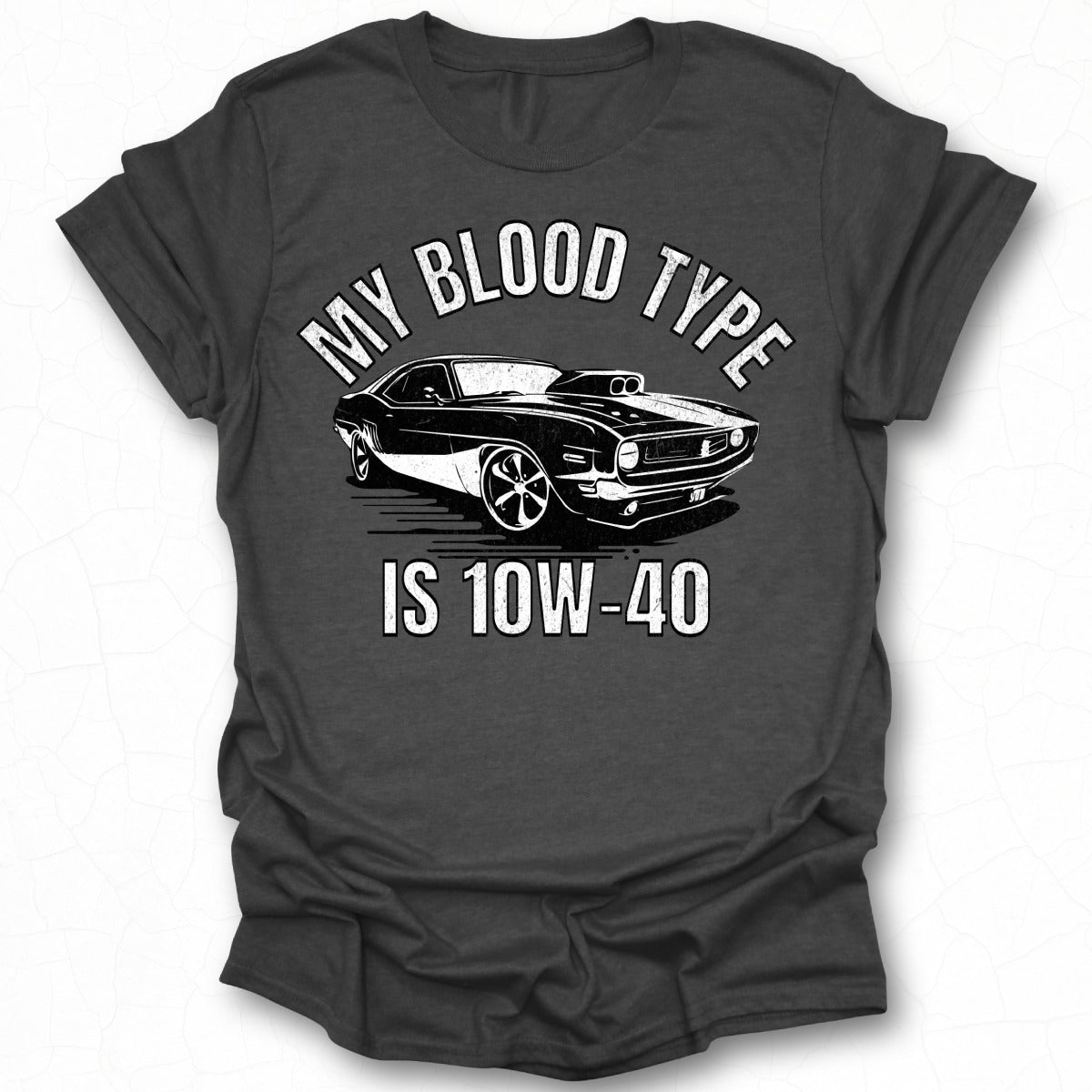 My Blood Type Is 10W-40 Car Enthusiast Shirt