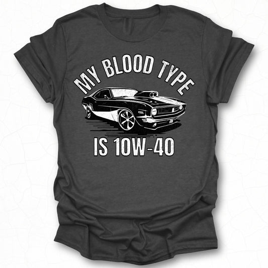 My Blood Type Is 10W-40 Car Enthusiast Shirt