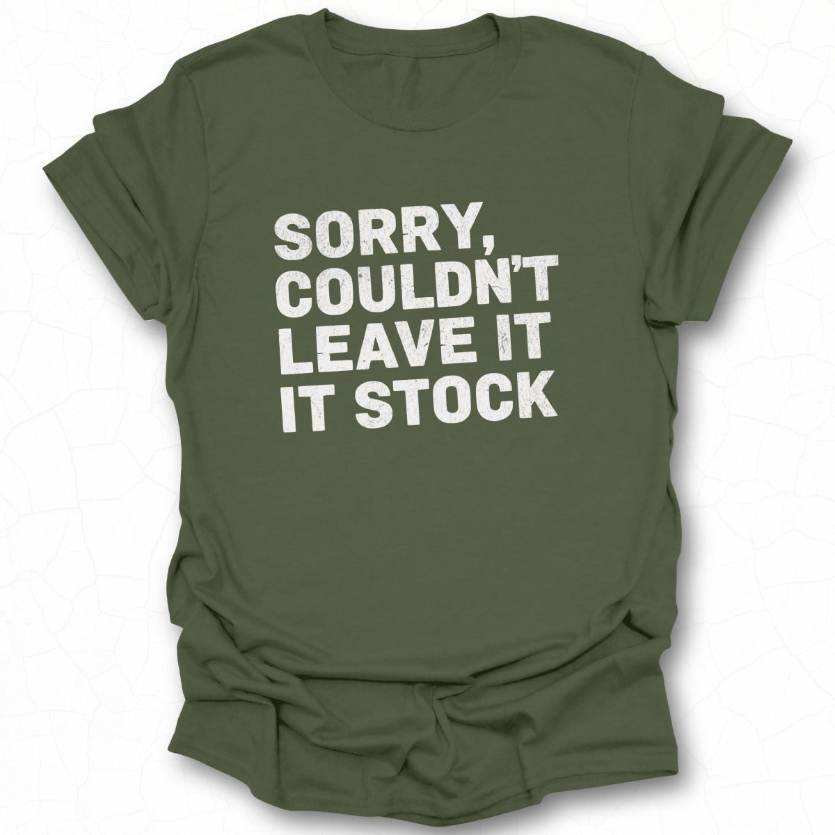 Sorry Couldn't Leave It Stock Sayings Shirt
