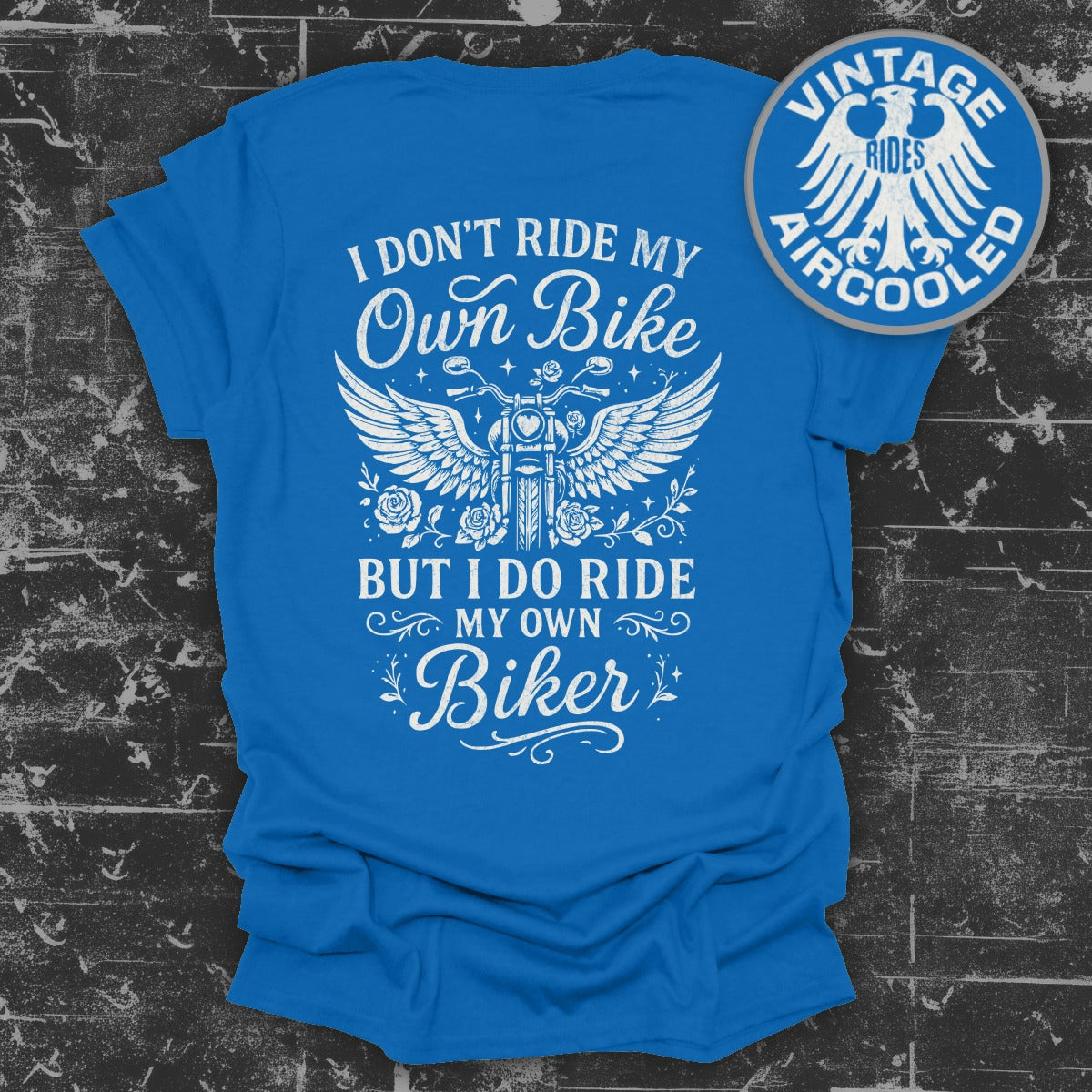 I Don't Ride My Own Bike But I Do Ride My Own Biker Shirt