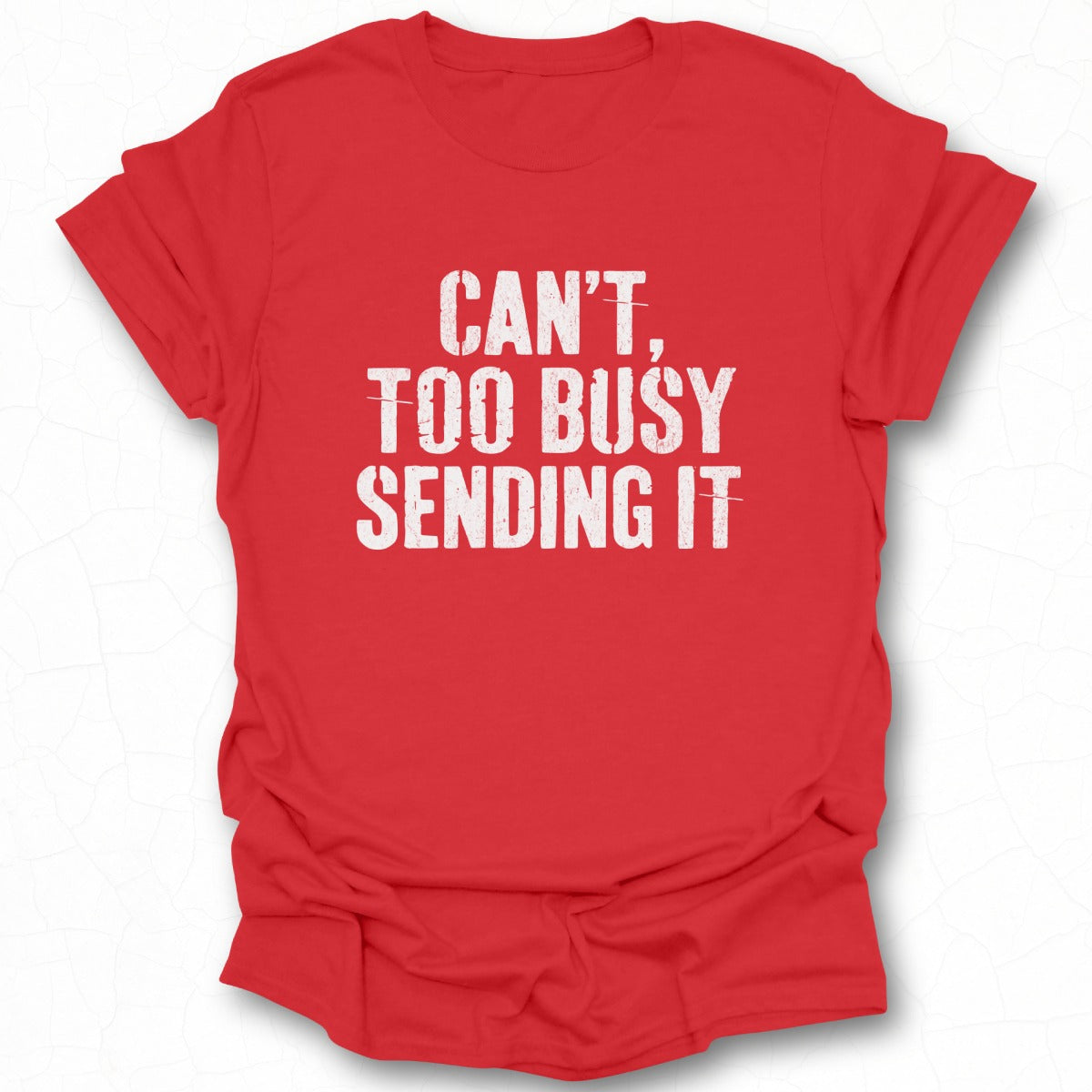 Can't Too Busy Sending It T-shirt