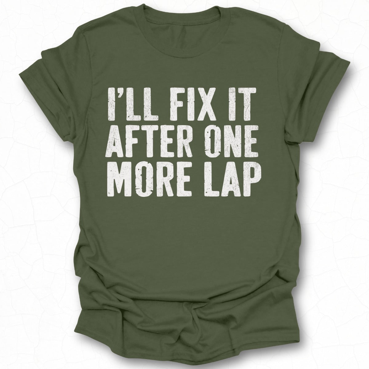 I'll Fix It After One More Lap T-shirt product