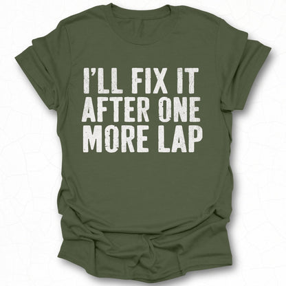 I'll Fix It After One More Lap T-shirt product