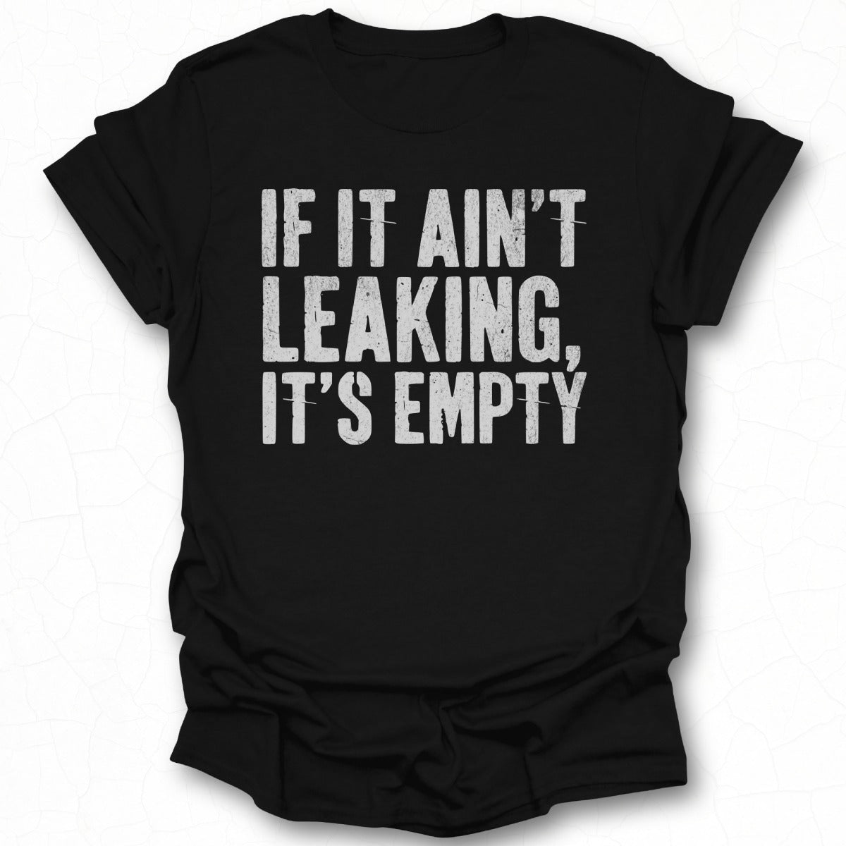 If It Ain't Leaking It's Empty Graphic Tee Product