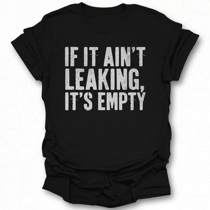 If It Ain't Leaking It's Empty Graphic Tee Product