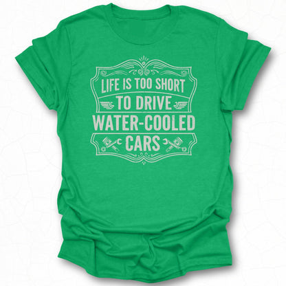 Life is too short to drive water-cooled cars shirt