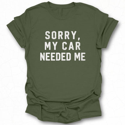 Sorry My Car Needed Me Statement Tee