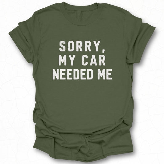 Sorry My Car Needed Me Statement Tee