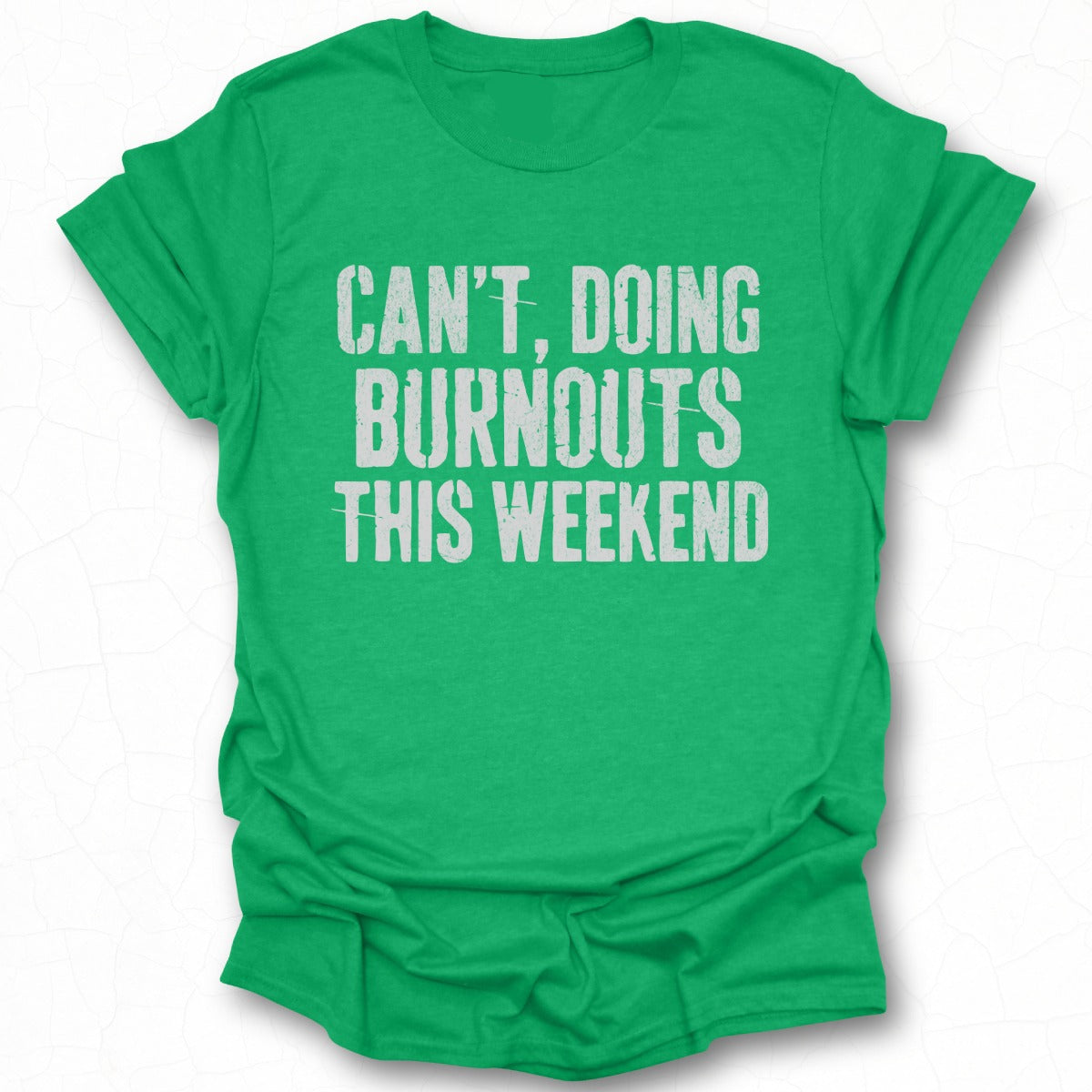 Can't Doing Burnouts This Weekend T-shirt product