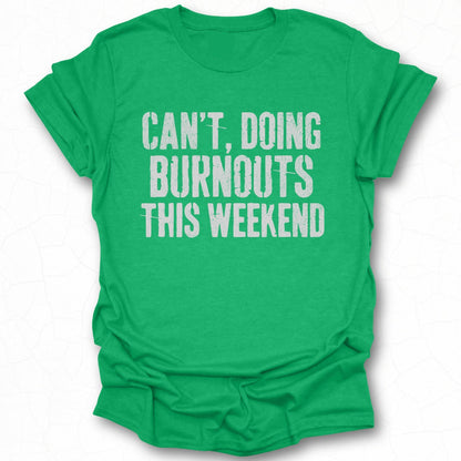 Can't Doing Burnouts This Weekend T-shirt product