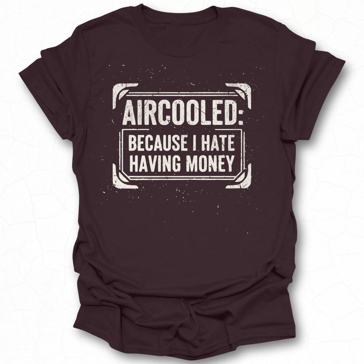 Aircooled Because I Hate Having Money T-shirt