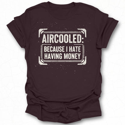 Aircooled Because I Hate Having Money T-shirt