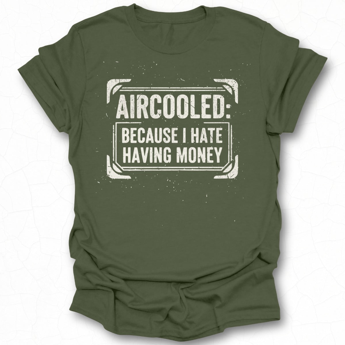 Aircooled Because I Hate Having Money T-Shirt