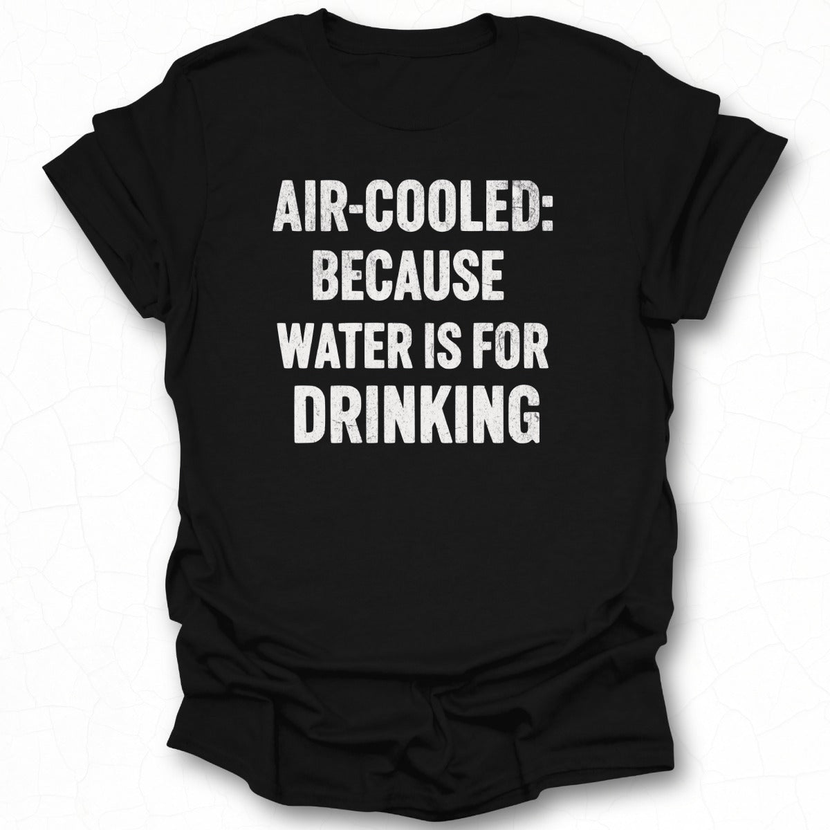 Air-Cooled Because Water Is For Drinking shirt