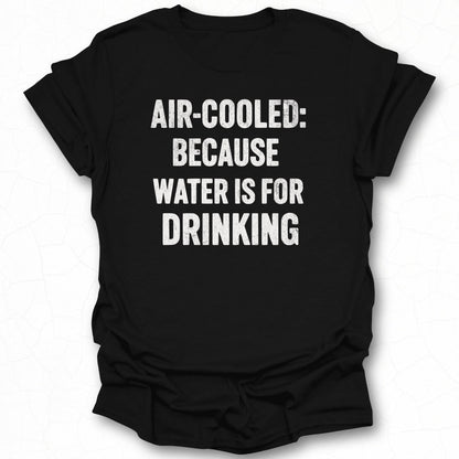 Air-Cooled Because Water Is For Drinking shirt
